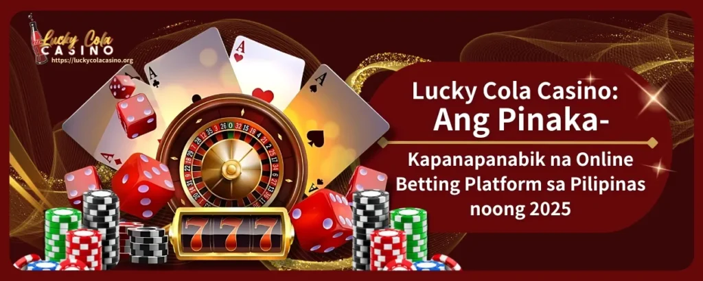 Lucky Cola Casino: Ang Pinaka-Kapanapanabik na Online Betting Platform sa Pilipinas noong 2025