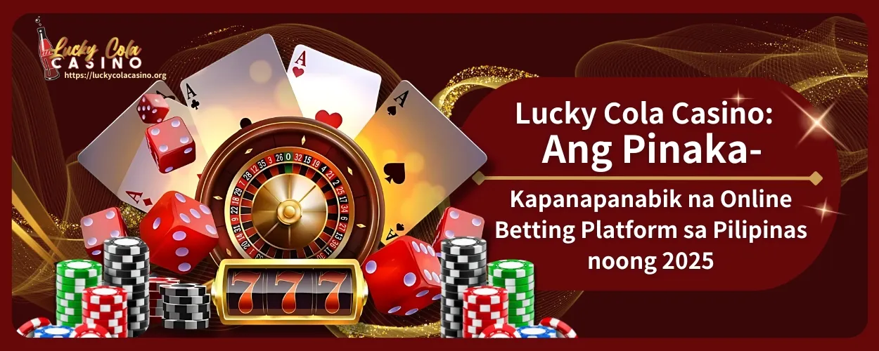 Lucky Cola Casino: Ang Pinaka-Kapanapanabik na Online Betting Platform sa Pilipinas noong 2025