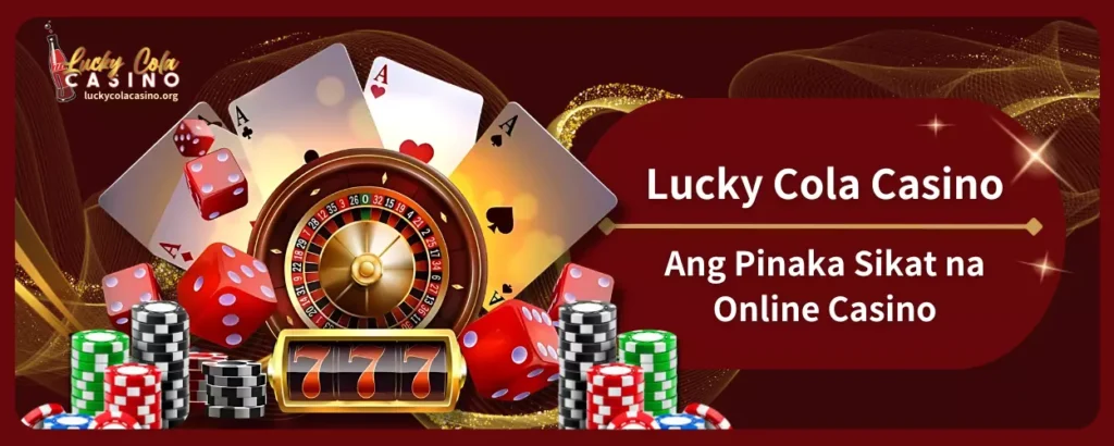 Lucky Cola Casino – Ang Pinaka Sikat na Online Casino